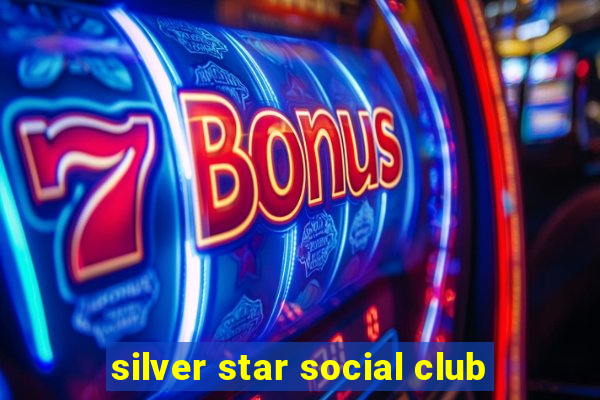 silver star social club